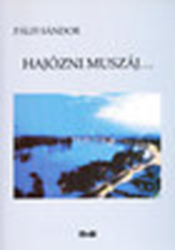 P�lfi S�ndor - Haj�zni musz�j... - �letem a haj�z�s t�rt�nelmi m�ltj�ban