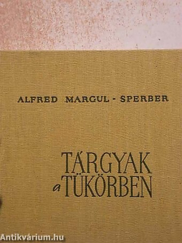 Alfred Margul-Sperber - T�rgyak a t�k�rben