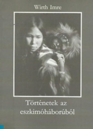 Wirth Imer - Történetek az eszkimóháborúból