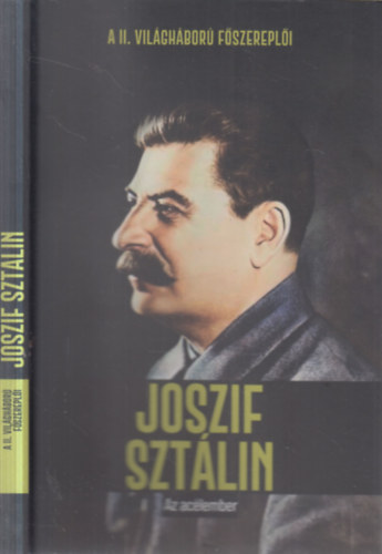 Joan Sol - Joszif Sztálin- Az acélember (A II. világháború főszereplői)