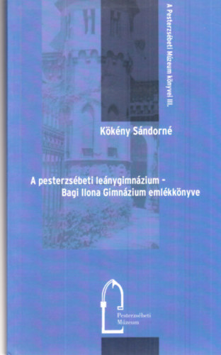 Kkny Sndorn - A pesterzsbeti lenygimnzium - Bagi Ilona Gimnzium emlkknyve