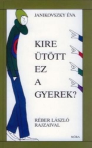 Janikovszky va - Kire ttt ez a gyerek?