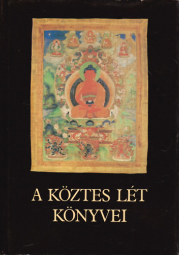 SZERKESZT Kara Gyrgy GRAFIKUS Sz. Bodnr va - A kztes lt knyvei - tibeti tancsok halandknak s szletendknek