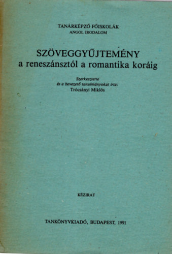Trcsnyi Mikls - Szveggyjtemny a renesznsztl a romantika korig ( Tanrkpz fiskolk - angol irodalom )