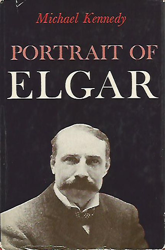 Michael Kennedy - Portrait of Elgar