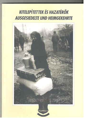 Kitelepítettek és hazatérők - Ausgesiedelte und Heimgekehrte - A dunabogdányi svábok kálváriája