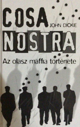 John Dickie - Cosa Nostra: Az olasz maffia t�rt�nete