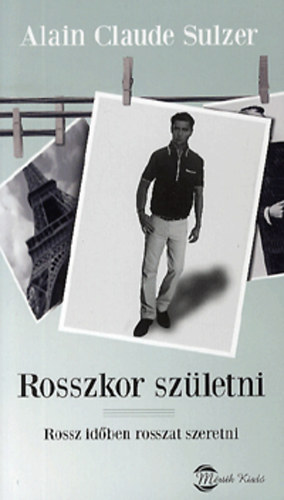 Alain Claude Sulzer - Rosszkor sz�letni - Rossz id�ben rosszat szeretni