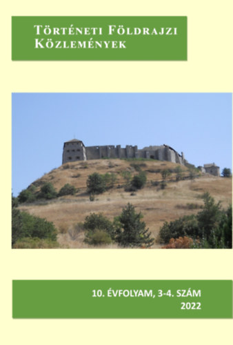 Frisnyák Sándor (főszerk.) - Történeti Földrajzi Közlemények 2022. 10. évfolyam, 3-4. szám
