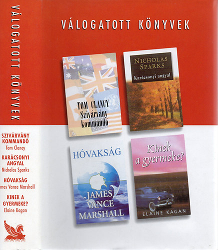 Tom Clancy, Nicholas Sparks, James Vance Marshall, Elaine Kagan Dar�czi P�ter  (f�szerk.) - Reader's digest v�logatott k�nyvek (Sziv�rv�ny kommand�; Kar�csonyi angyal; H�vaks�g; Kinek  gyermeke?)