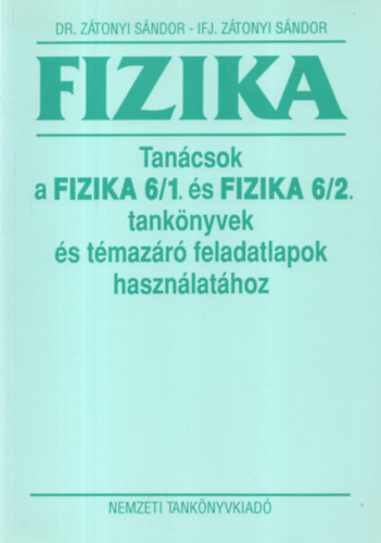 Dr. Z�tonyi S�ndor ifj. Z�tonyi S�ndor - Tan�csok a Fizika 6/1 �s Fizika 6/2 tank�nyvek �s t�maz�r� feladatlapok haszn�lat�hoz