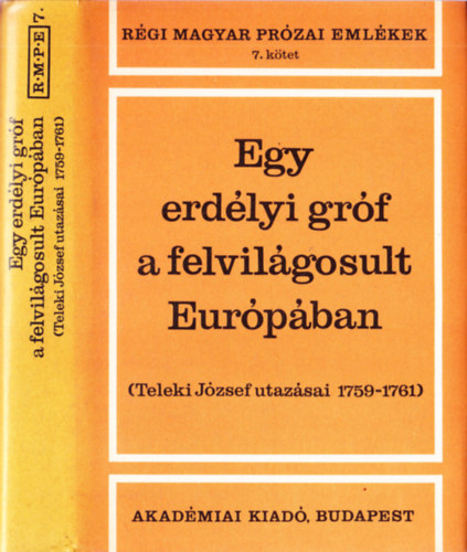 Tolnai Gbor  (szerk.) - Egy erdlyi grf a felvilgosult Eurpban : Teleki Jzsef utazsai 1759-1761 (Rgi magyar przai emlkek 7.)
