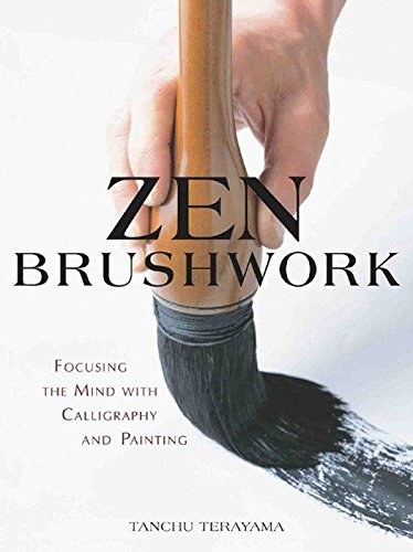 Tanchu Terayama - Zen Brushwork: Focusing the Mind with Calligraphy and Painting