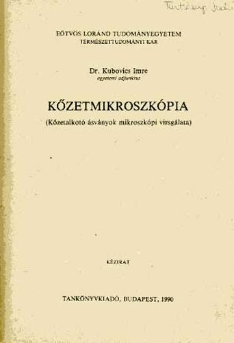 Kubovics Imre dr. - Kőzetmikroszkópia (Kőzetalkotó ásványok mikroszkópi vizsgálata)
