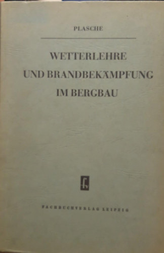 Fritz Plasche - Wettwrlwhrw und Brandbekampfnung im Bergbau