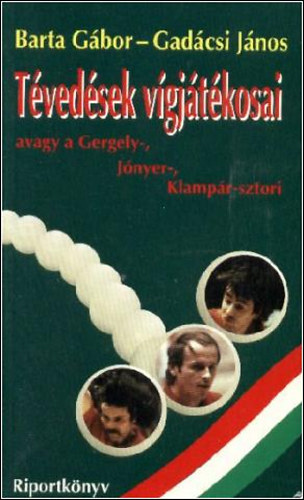 SZERZ� Barta G�bor Gad�csi J�nos - T�ved�sek v�gj�t�kosai avagy a Gergely-, J�nyer-, Klamp�r-sztori - RIPORTK�NYV