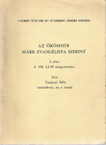 Tarj�nyi B�la - Az �r�mh�r M�rk evang�lista szerint (I. r�sz A Mk 1.1-15 magyar�zata)