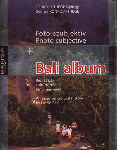 Konkoly-Thege Gy�rgy - Bali album (B�zi L�szl� kult�rt�rt�neti tanulm�ny�val)