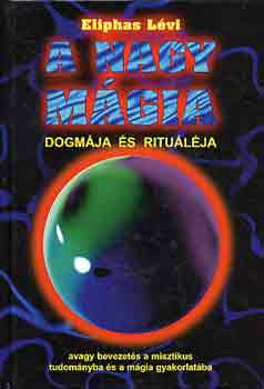 Eliphas Lévi - A nagy mágia dogmája és rituáléja