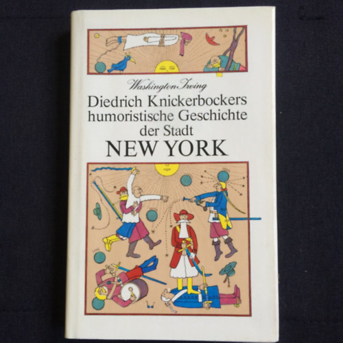 Washington Irving - Diedrich Knickerbockers humoristische Geschichte der Stadt New York (Diedrich Knickerbocker humoros t�rt�nete New York v�ros�r�l)