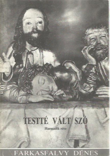 Farkasfalvy Dénes - Testté vált szó III.