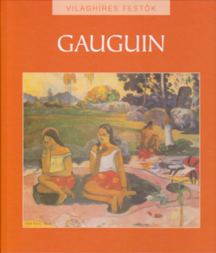 Hajnal Gabriella  (szerk.) - Paul Gauguin - Vilghres festk