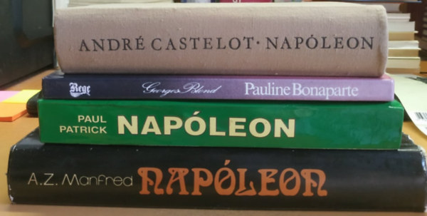 Georges Blond, Patrick Paul, A.Z Manfred Andr Castelot - 4 db-os Napleon-pakk: Napleon + Napleon: A mernylet titka + Pauline Bonaparte: A hsges szv nimfomnis + Szzadok-Emberek: Napleon