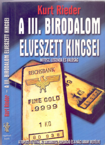 Kurt Rieder (Gczi Zoltn) - A III. Birodalom elveszett kincsei - Mtosz, legenda s valsg (A Toplitz-t titka, az Atlantisz-expedci s a nci arany rejtlye)