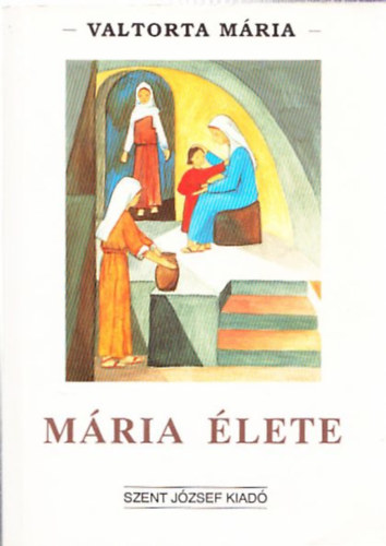 Valtorta M�ria - M�ria �lete (Valtorta M�ria l�tom�sai szerint II. r�sz)