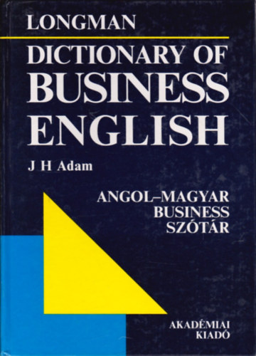 J. H. Adam  (tdolg.) - Longman - Angol-magyar business sztr (Longman - Dictionary of business english)