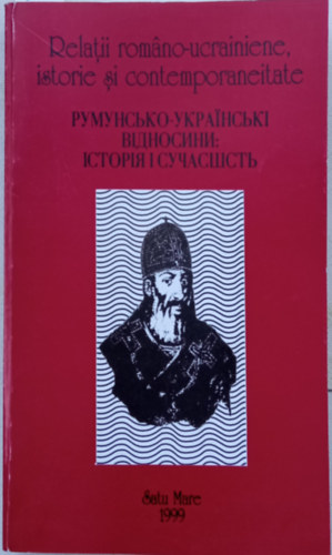 Relati romano-ucrainene, istorie si contemporaneitate - Romanian-Ukrainian relations. History and present