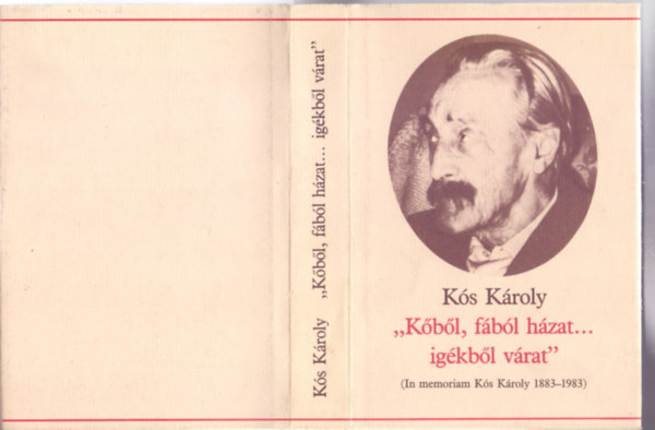 Szerkesztette Sas P�ter K�s K�roly - "K�b�l, f�b�l h�zat... ig�kb�l v�rat" (In memoriam K�s K�roly 1883-1983)