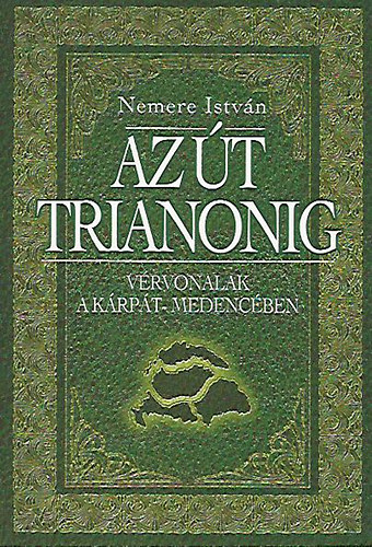 Nemere Istvn - Az t Trianonig - Vrvonalak a Krpt-medencben