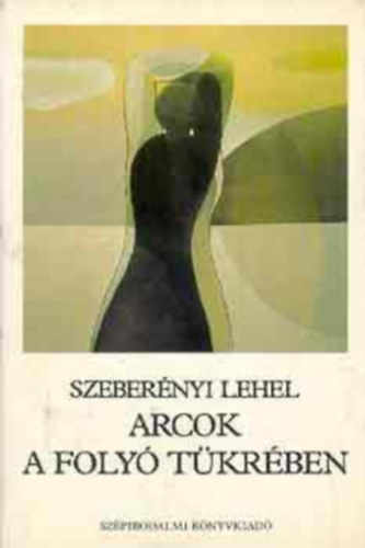 Szeber�nyi Lehel - Arcok a foly� t�kr�ben