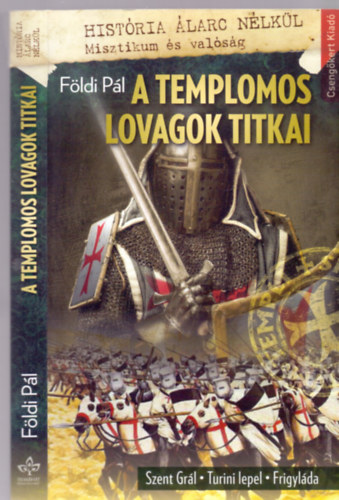 F�ldi P�l - A templomos lovagok titkai (Szent Gr�l-Turini lepel-Frigyl�da)