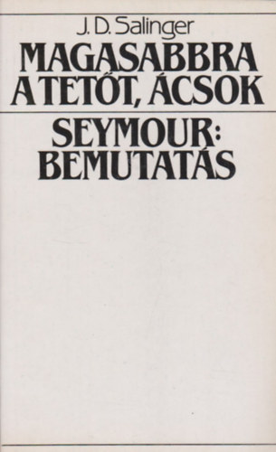 J. D. Salinger - Magasabbra a tet�t, �csok-Seymour: Bemutat�s