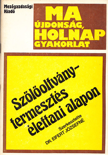 Dr. Eifert J�zsefn� - Sz�l�oltv�ny-termeszt�s �lettani alapon