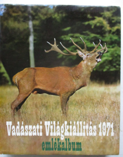 Dr. Pataky Ern  (szerk.) Fldes Lszl (fszerk.) - Vadszati Vilgkillts emlkalbum - 1971