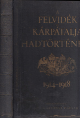 De Sgardelli Caesar - A Felvid�k �s K�rp�talja hadt�rt�nete 1914-1918