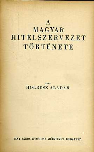 Holbesz Aladr - A magyar hitelszervezet trtnete