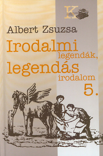 Albert Zsuzsa - Irodalmi legendk, legends irodalom 5.