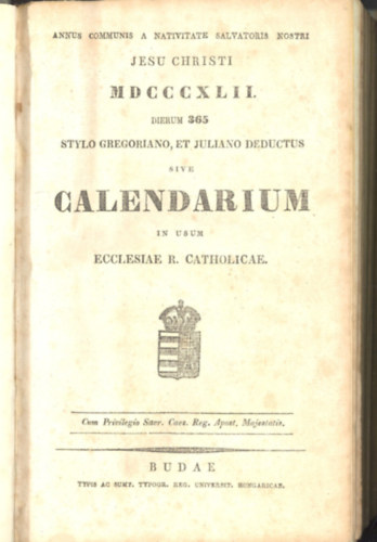 Annus Communis a Nativitate Salvatoris Nostri Jesu Christi MDCCCXLII. Dierum 365 Stylo Gregoriano, et Juliano Deductus sive Calendarium in usum ecclesiae R. Catholicae