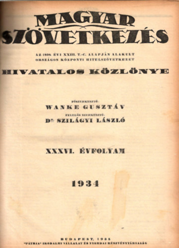 Dr. Szilgyi Lszl szerk. Wanke Gusztv - Magyar Szvetkezs - Az 1898. vi XXIII. T.-C. alapjn alakult Orszgos Kzponti Hitelszvetkezet Hivatalos Kzlnye XXXVI. vfolyam 1934