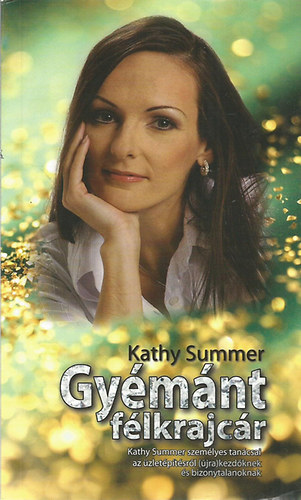 Kathy Summer - Gymnt flkrajcr - Kathy Summer szemlyes tancsai az zletptsrl (jra)kezdknek s bizonytalanoknak