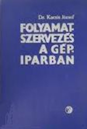 dr. Kocsis J�zsef - Folyamatszervez�s a g�piparban