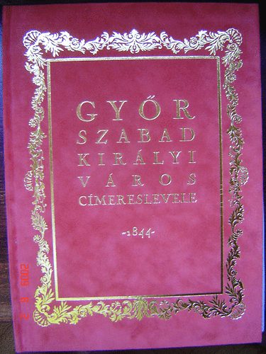 Dr. Csáky Imre (szerk.) - Győr szabad királyi város címereslevele -1844- (facsimile kiadvány)