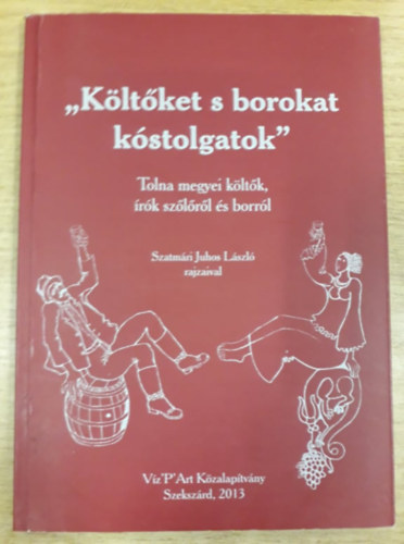 "Kltket s borokat kstolgatok" - Tolna megyei kltk, rk szlrl s borrl