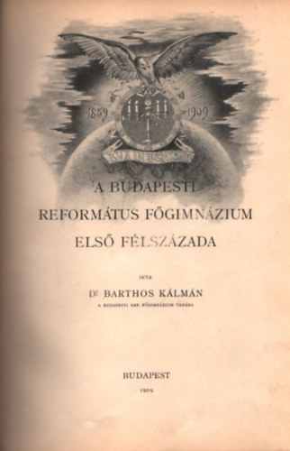 Dr. Barthos K�lm�n - A budapesti reform�tus f�gimn�zium els� f�lsz�zada