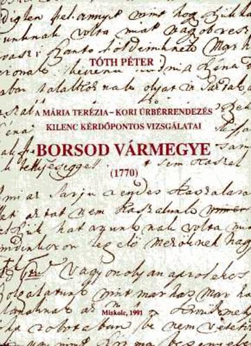 T�th P�ter - A M�ria Ter�zia-kori �rb�rrendez�s kilenc k�rd�pontos vizsg�latai. Borsod v�rmegye (1770)