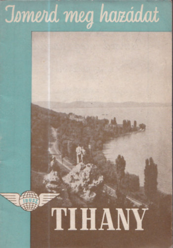 Lukács Béla (szerk.) - Tihany (Ismerd meg hazádat!)